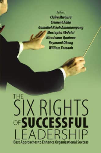 Stock image for The Six Rights of Successful Leadership: Best Approaches to Enhance Organizational Success for sale by ThriftBooks-Dallas