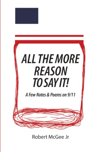 9781483468891: All the More Reason to Say It!: A Few Notes & Poems on 9/11