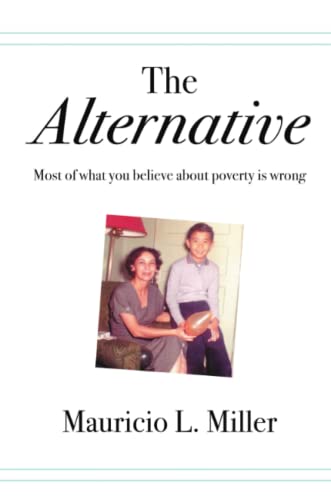 9781483472256: The Alternative: Most of What You Believe About Poverty Is Wrong