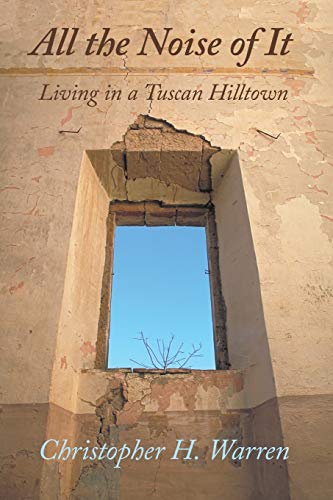 Stock image for All the Noise of It : Living in a Tuscan Hilltown for sale by Better World Books