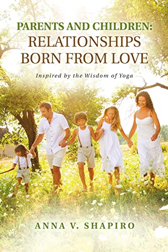 Stock image for Parents and Children: Relationships Born from Love: Inspired by the Wisdom of Yoga for sale by Lucky's Textbooks