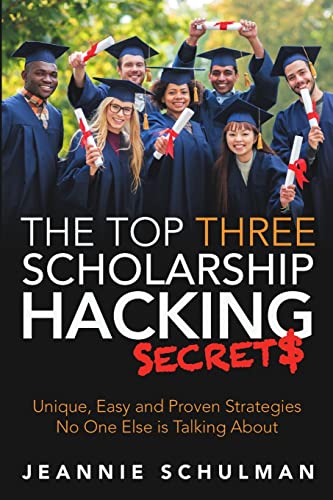 Stock image for The Top Three Scholarship Hacking Secrets: Unique, Easy and Proven Strategies No One Else is Talking About for sale by WorldofBooks