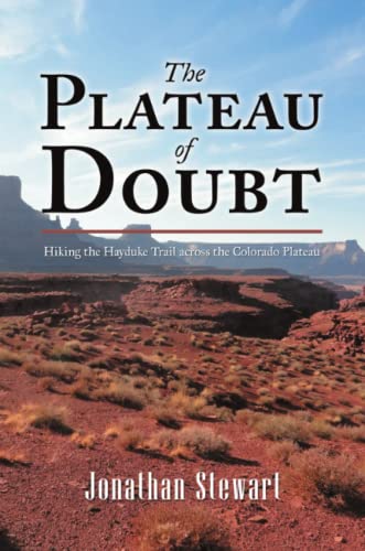Beispielbild fr The Plateau of Doubt: Hiking the Hayduke Trail across the Colorado Plateau zum Verkauf von SecondSale