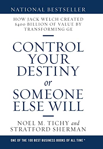Stock image for Control Your Destiny or Someone Else Will: How Jack Welch Created $400 Billion of Value by Transforming GE for sale by Lucky's Textbooks