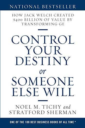 Stock image for Control Your Destiny or Someone Else Will : How Jack Welch Created $400 Billion of Value by Transforming GE for sale by Better World Books: West