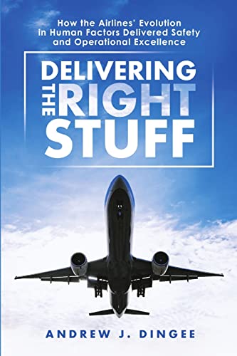 Stock image for Delivering the Right Stuff: How the Airlines Evolution in Human Factors Delivered Safety and Operational Excellence for sale by BooksRun
