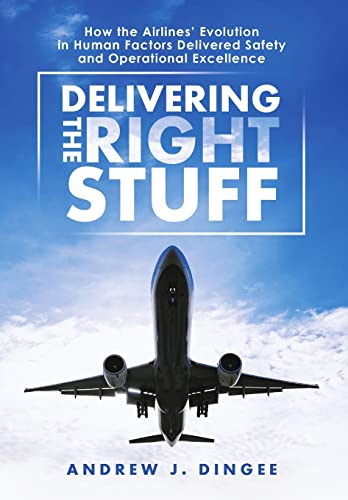 Stock image for Delivering the Right Stuff: How the Airlines' Evolution in Human Factors Delivered Safety and Operational Excellence for sale by -OnTimeBooks-