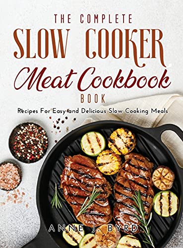 Stock image for The Complete Slow Cooker Meat Recipes Book: Recipes For Easy and Delicious Slow Cooking Meals for sale by Big River Books