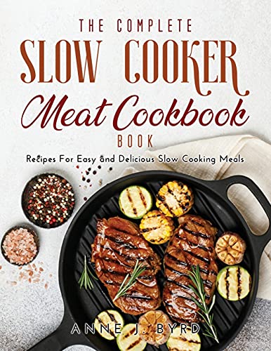 Beispielbild fr The Complete Slow Cooker Meat Recipes Book: Recipes For Easy and Delicious Slow Cooking Meals zum Verkauf von Buchpark