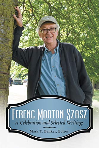 Stock image for Ferenc Morton Szasz: A Celebration and Selected Writings [SIGNED] for sale by BASEMENT BOOKS
