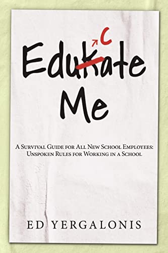 Stock image for EduKate Me:A Survival Guide for All New School Employees: Unspoken Rules for Working in a School for sale by Chiron Media