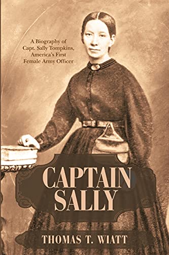 Stock image for Captain Sally: A Biography of Capt. Sally Tompkins, America's First Female Army Officer for sale by ThriftBooks-Dallas