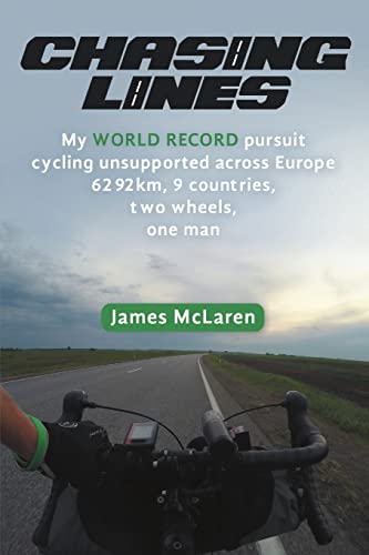 Stock image for Chasing Lines: My WORLD RECORD pursuit cycling unsupported across Europe 6292km, 9 countries, two wheels, one man for sale by Bahamut Media