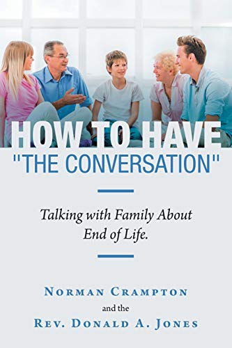 Stock image for How to Have "The Conversation": Talking with family about end of life. for sale by Lucky's Textbooks
