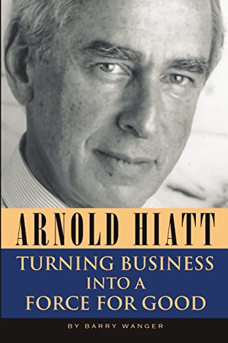 Beispielbild fr Arnold Hiatt: Turning Business Into a Force for Good zum Verkauf von Chiron Media