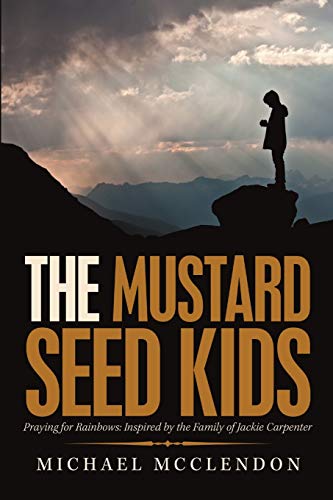Stock image for The Mustard Seed Kids: Praying for Rainbows: Inspired by the Family of Jackie Carpenter for sale by Book Deals