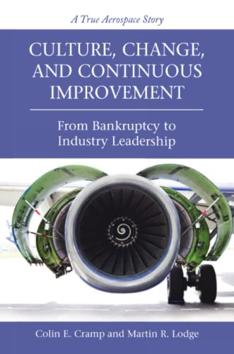 Imagen de archivo de Culture, Change, and Continuous Improvement: From Bankruptcy to Industry Leadership A True Aerospace Story a la venta por ThriftBooks-Dallas