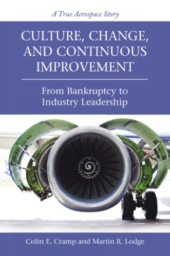 Stock image for Culture, Change, and Continuous Improvement: From Bankruptcy to Industry Leadership A True Aerospace Story for sale by ThriftBooks-Dallas