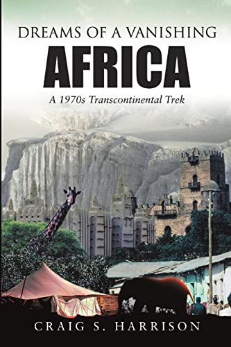 9781483497495: Dreams of a Vanishing Africa: A 1970s Transcontinental Trek