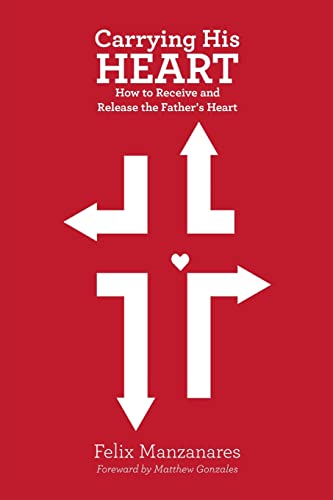 Stock image for Carrying His Heart: How to Receive and Release the Father's Heart for sale by ThriftBooks-Atlanta