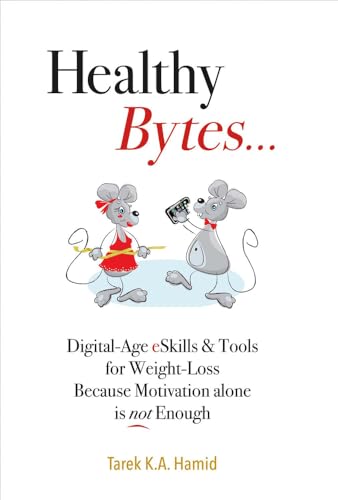 9781483565316: Healthy Bytes: Digital-age Eskills & Tools for Weight-loss Because Motivation Alone Is Not Enough