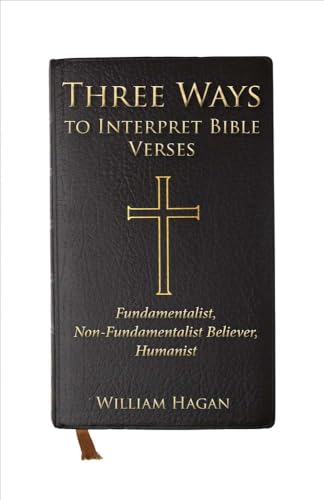 Beispielbild fr Three Ways to Interpret Bible Verses: Fundamentalist, Non-Fundamentalist Believer, Humanist (1) zum Verkauf von St Vincent de Paul of Lane County
