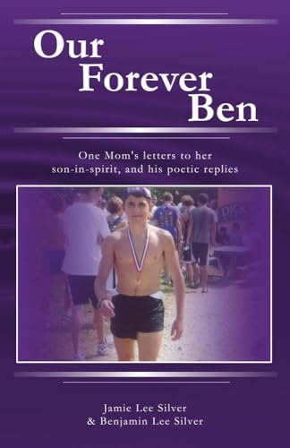 9781483587332: Our Forever Ben: Letters from a Loving Mom to Her Son in Spirit, and His Poetic Replies