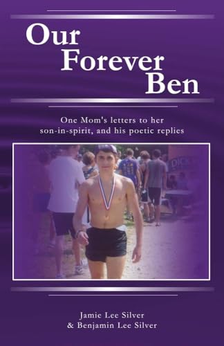 Stock image for Our Forever Ben: Letters from a Loving Mom to Her Son in Spirit, And His Poetic Replies (1) for sale by GF Books, Inc.