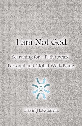 Imagen de archivo de I Am Not God : Searching for a Path Toward Personal and Global Well-Being a la venta por Better World Books
