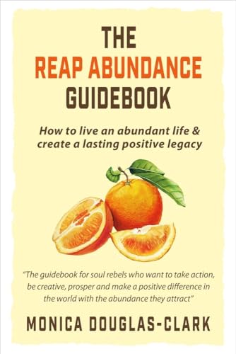 9781483597560: The Reap Abundance Guidebook: How to Live an Abundant Life & Create a Lasting Positive Legacy (1)