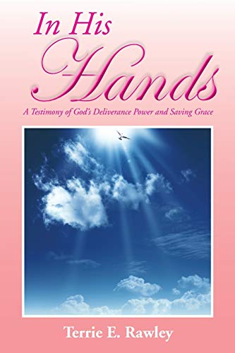 Stock image for In His Hands: A Testimony of God's Deliverance Power and Saving Grace for sale by Chiron Media