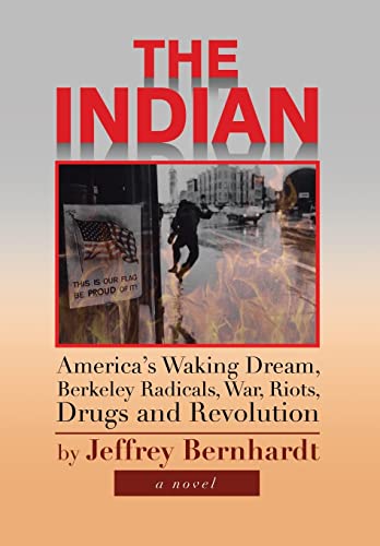 9781483607511: The Indian: America's Waking Dream, Berkeley Radicals, War, Riots, Drugs and Revolution