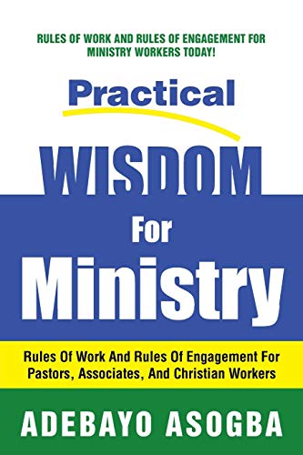 Beispielbild fr Practical Wisdom for Ministry: Rules of Work and Rules of Engagement for Pastors, Associates, and Christian Workers zum Verkauf von Chiron Media