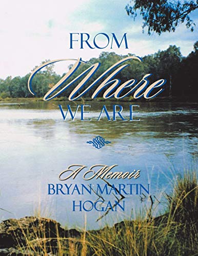 Stock image for From Where We Are: A Memoir- Bryan Martin Hogan for sale by Lucky's Textbooks