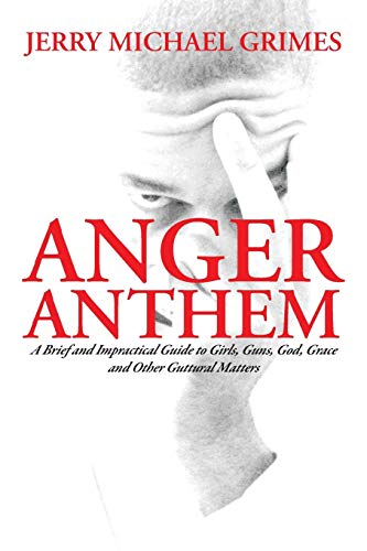 Stock image for Anger Anthem: A Brief and Impractical Guide to Girls, Guns, God, Grace and Other Guttural Matters for sale by Lucky's Textbooks