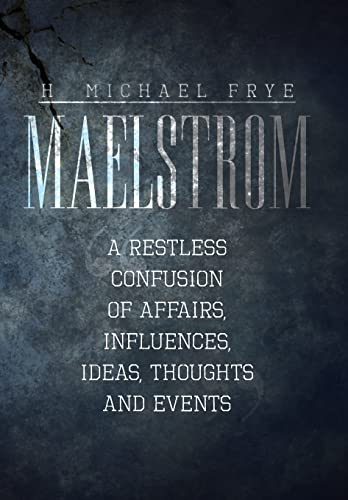 Stock image for Maelstrom: A Restless Confusion of Affairs, Influences, Ideas, Thoughts and Events for sale by Lucky's Textbooks