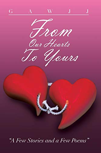 Stock image for From Our Hearts to Yours: A Few Stories and a Few Poems for sale by Chiron Media