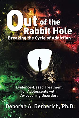 Stock image for Out of the Rabbit Hole: Breaking the Cycle of Addiction: Evidence-Based Treatment for Adolescents with Co-occurring Disorders for sale by AwesomeBooks