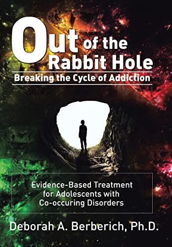 Stock image for Out of the Rabbit Hole: Breaking the Cycle of Addiction: Evidence-Based Treatment for Adolescents with Co-Occurring Disorders for sale by Lucky's Textbooks