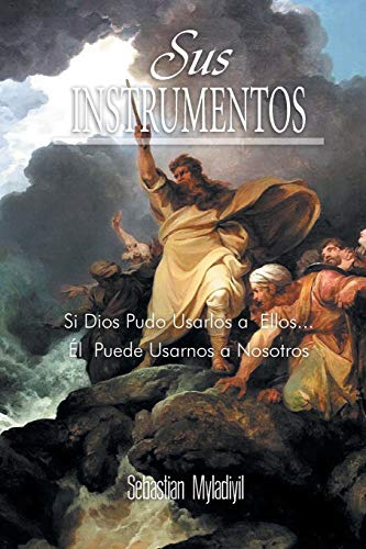 9781483623436: Sus Instrumentos: Si Dios Pudo Usarlos a Ellos . . . l Puede Usarnos a Nosotros (Spanish Edition)