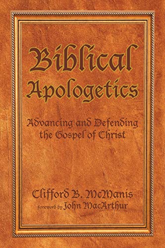 Beispielbild fr Biblical Apologetics: Advancing and Defending the Gospel of Christ zum Verkauf von GF Books, Inc.