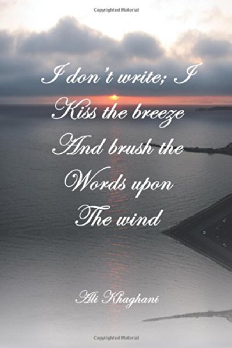 9781483628837: I Don't Write; I Kiss the Breeze and Brush the Words on the Wind