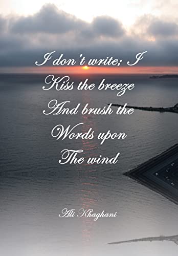 9781483628844: I Don't Write; I Kiss the Breeze and Brush the Words on the Wind: And Brush the Words on the Wind