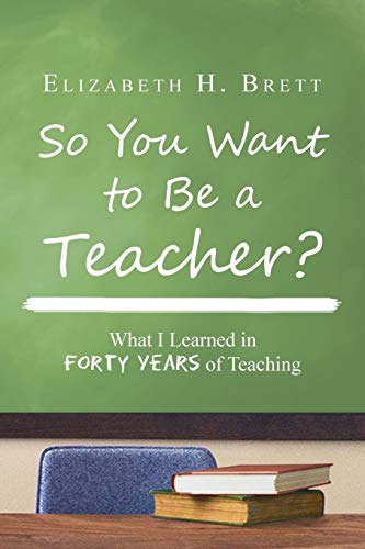 Beispielbild fr So You Want to Be a Teacher?: What I Learned in Forty Years of Teaching zum Verkauf von Chiron Media
