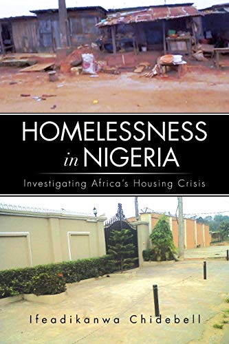 9781483629636: Homelessness in Nigeria: Investigating Africa's Housing Crisis: Investigating Africa’s Housing Crisis
