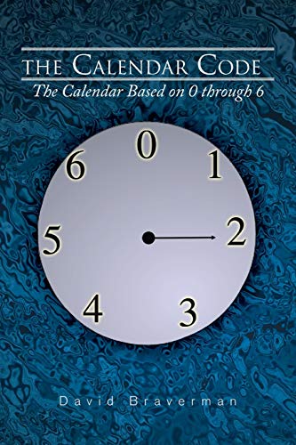 Stock image for The Calendar Code The Calendar Based on 0 Through 6 for sale by PBShop.store US