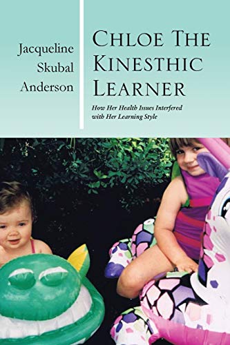 Beispielbild fr Chloe the Kinesthic Learner: How Her Health Issues Interfered with Her Learning Style zum Verkauf von Chiron Media