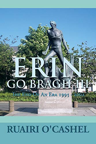 Stock image for Erin Go Bragh Iii : The End of an Era 1995 - 2002 for sale by Better World Books