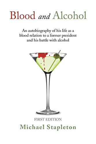 Stock image for Blood and Alcohol: An Autobiography of His Life as a Blood Relation to a Former President and His Battle with Alcohol for sale by ThriftBooks-Atlanta