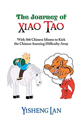 Stock image for The Journey of Xiao Tao With 366 Chinese Idioms to Kick the ChineseLearning Difficulty Away With 366 Most Frequently Used Chinese Idioms to Kick the Chinese Learning Difficulty Away for sale by PBShop.store US